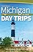 Michigan Day Trips by Theme (Day Trip Series)