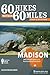 60 Hikes Within 60 Miles: Madison: Including Dane and Surrounding Counties