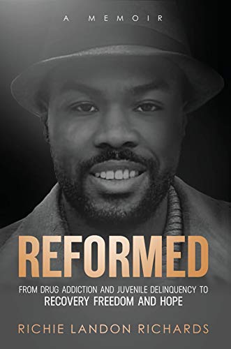Reformed: From Drug Addiction and Juvenile Delinquency to Recovery Freedom and Hope