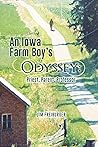 An Iowa Farm Boy's Odyssey by Jim Freiburger