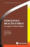 INDIGENOUS HEALTH ETHICS: AN APPEAL TO HUMAN RIGHTS (Intercultural Dialogue in Bioethics, 3)