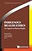 INDIGENOUS HEALTH ETHICS: AN APPEAL TO HUMAN RIGHTS (Intercultural Dialogue in Bioethics, 3)