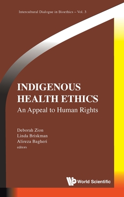 INDIGENOUS HEALTH ETHICS: AN APPEAL TO HUMAN RIGHTS (Intercultural Dialogue in Bioethics, 3)