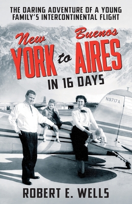 New York to Buenos Aires in 16 Days: The Daring Adventure of a Young Family’s Intercontinental Flight in a Single-Engine Plane