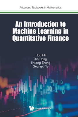 Introduction To Machine Learning In Quantitative Finance, An (Advanced Textbooks In Mathematics)