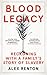 Blood Legacy: Reckoning With a Family’s Story of Slavery