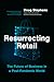 Resurrecting Retail: The Future of Business in a Post-Pandemic World
