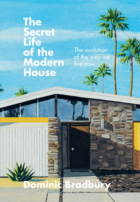 The Secret Life of the Modern House: The evolution of the way we live now (Hardcover)