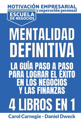 Mentalitad Definitiva - La Guía Paso A Paso Para Lograr El Éxito En Los Negocios Y Las Finanzas: Motivación Empresarial y Superación Personal - ... - Mindset (Spanish Version) (Spanish Edition)