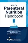 ASPEN Parenteral Nutrition Handbook ASPEN Parenteral Nutrition Handbook