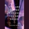 You are Eating an Orange. You are Naked. by Sheung-King