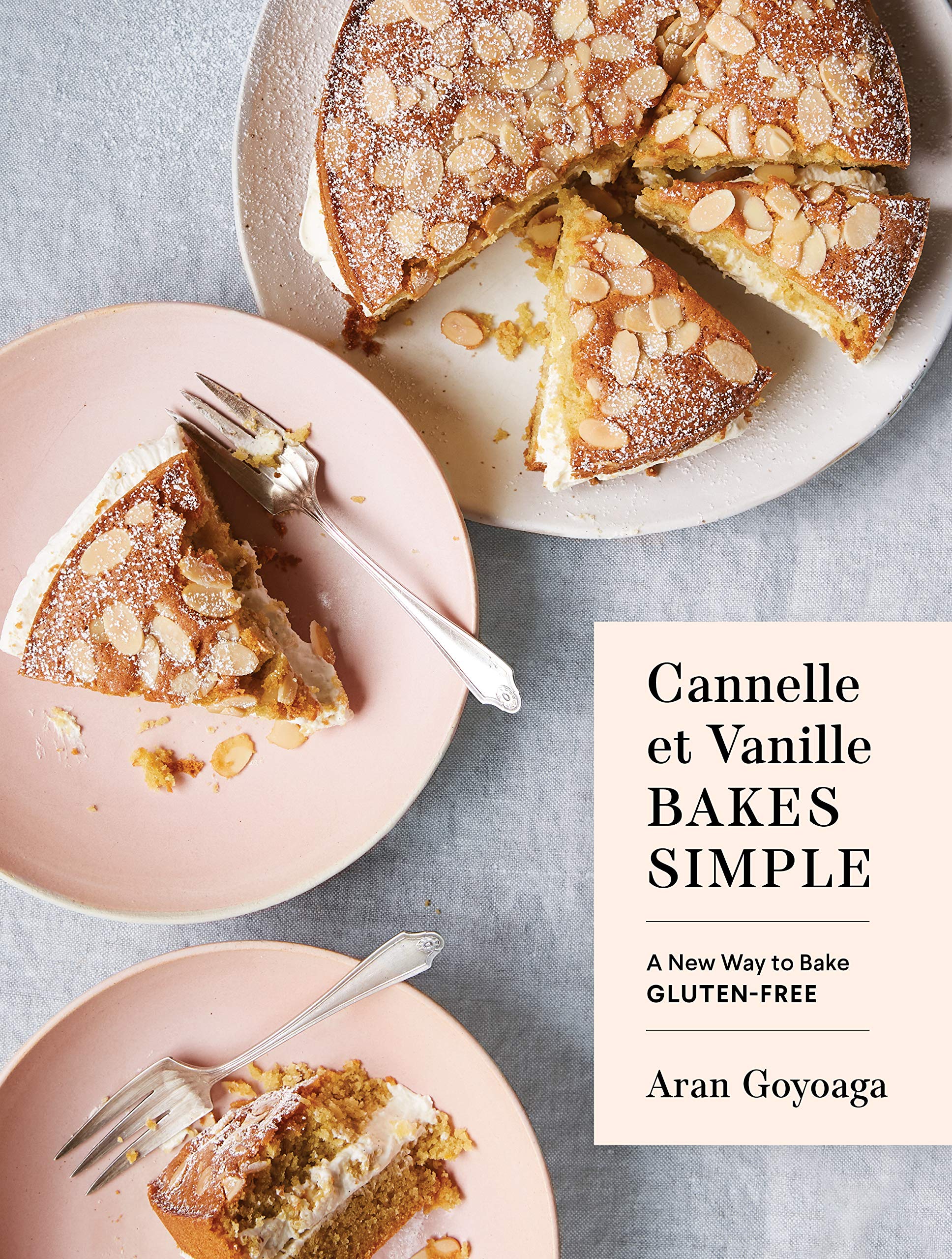 Cannelle et Vanille Bakes Simple: A New Way to Bake Gluten-Free (with Vegan Options for Most Recipes)
