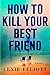How to Kill Your Best Friend
