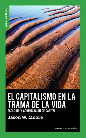El capitalismo en la trama de la vida: ecología y acumulación de capital