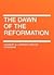 The Dawn of the Reformation, Volume 1: The Age of Wyclif