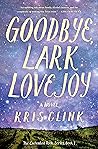 Goodbye, Lark Lovejoy by Kris Clink