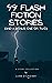 99 Flash Fiction Stories: