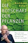 Die Botschaft der Pflanzen: Was wir von der Natur lernen können und wie sie uns heilt (German Edition)