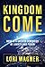 Kingdom Come: Move in a Greater Dimension of Liberty and Power