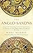 The Anglo-Saxons: A History of the Beginnings of England: 400 – 1066