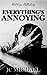 Everything's Annoying: A Collection of Dark Fiction & Horror