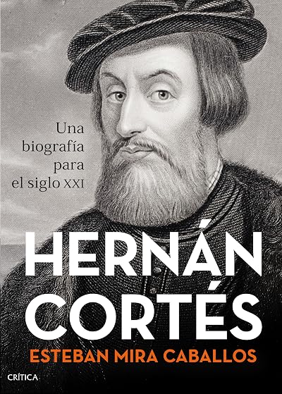Portada de Hernán Cortés: Una biografía para el siglo XXI, de Esteban Mira Caballos