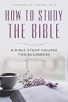Book cover for How To Study the Bible : A Bible Study Course for Beginners