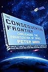 The Consequential Frontier: Challenging the Privatization of Space The Consequential Frontier: Challenging the Privatization of Space