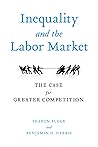 Inequality and the Labor Market: The Case for Greater Competition Inequality and the Labor Market: The Case for Greater Competition