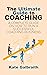 The Ultimate Guide to Coaching by Kate Galbraith
