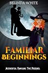 Familiar Beginnings (Accidental Familiar, #0.6)