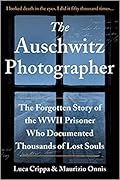 The Auschwitz Photographer: The Forgotten Story of the WWII Prisoner Who Documented Thousands of Lost Souls