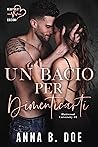 Un bacio per dimenticarti by Anna B. Doe