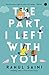 The Part I Left with You