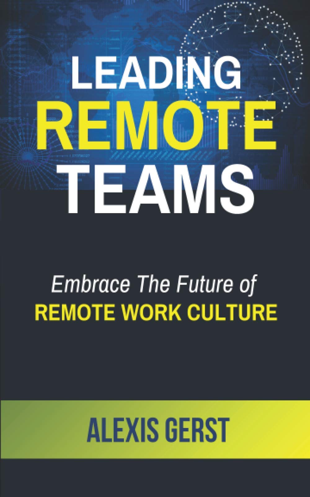 Leading Remote Teams: Embrace the Future of Remote Work Culture (Paperback)