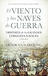 El viento y las naves de guerra: Historia de los grandes combates navales (1588-1805) El viento y las naves de guerra: Historia de los grandes combates navales (1588-1805)