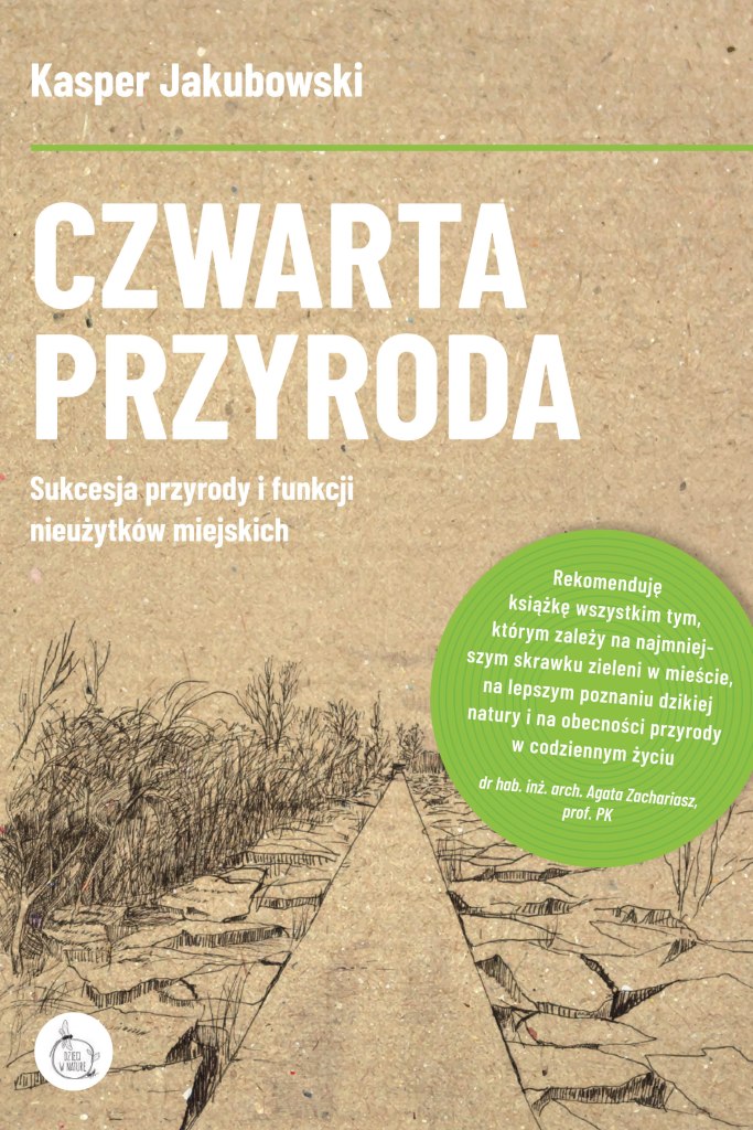 Czwarta Przyroda. Sukcesja przyrody i funkcji nieużytków miejskich