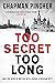 Too Secret Too Long