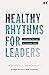 Healthy Rhythms for Leaders by Winfield Bevins