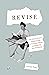 Revise: The Scholar-Writer’s Essential Guide to Tweaking, Editing, and Perfecting Your Manuscript