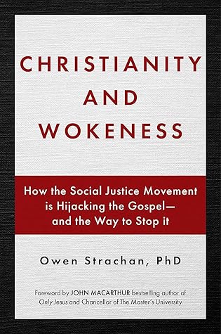 Christianity and Wokeness: How the Social Justice Movement Is Hijacking the Gospel - and the Way to Stop It
