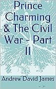 Prince Charming & The Civil War - Part II