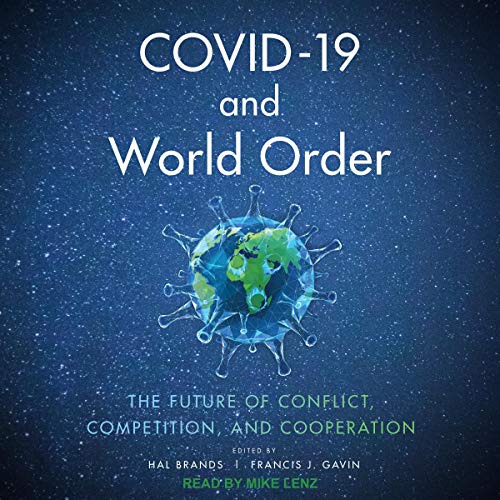 COVID-19 and World Order: The Future of Conflict, Competition, and Cooperation