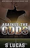 Against the Odds by S.  Lucas