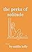 the perks of solitude: by c...