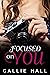 Focused On You by Callie Hall