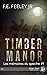 Timber Manor by F.E. Feeley Jr.