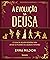 A Evolução da Deusa: O guia da mulher moderna para ativar os poderes do sagrado feminino (Portuguese Edition)