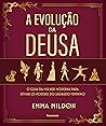 A Evolução da Deusa: O guia da mulher moderna para ativar os poderes do sagrado feminino (Portuguese Edition)