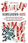 Homegrown Hate: Why White Nationalists and Militant Islamists Are Waging War against the United States